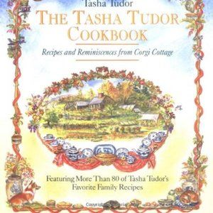 The Tasha Tudor Cookbook: Recipes and Reminiscences from Corgi Cottage
